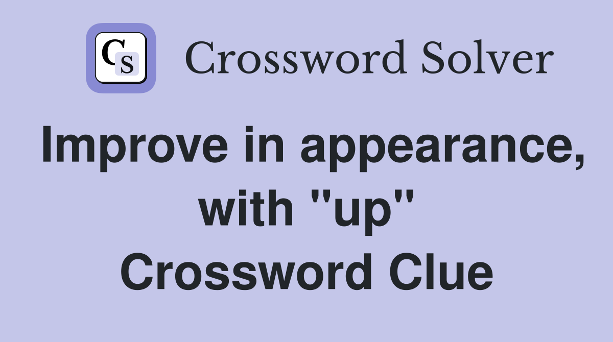 Improve in appearance, with "up" Crossword Clue Answers Crossword
